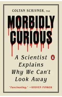 Morbidly Curious: A Scientist Explains Why We Can't Look Away
