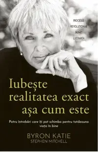 Iubeşte realitatea exact aşa cum este - Paperback brosat - Byron Katie, Stephen Mitchell
