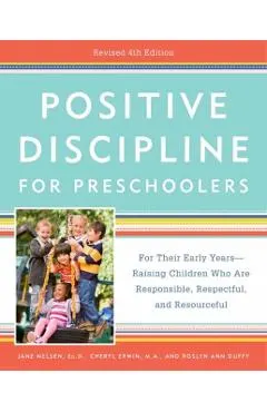 Positive Discipline for Preschoolers, Revised 4th Edition: For Their Early Years -- Raising Children Who Are Responsible, Respectful, and Resourceful