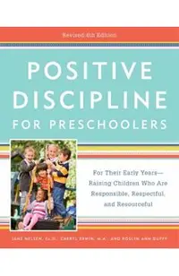 Positive Discipline for Preschoolers, Revised 4th Edition: For Their Early Years -- Raising Children Who Are Responsible, Respectful, and Resourceful