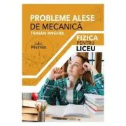 Probleme alese de mecanica. Fizica pentru liceu