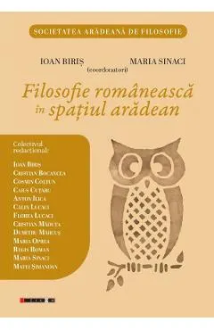 Filosofie romaneasca in spatiul aradean - Ioan Biris, Maria Sinaci, Cristian Bocancea, Cosmin Coltun, Caius Cutaru, Anton Ilica
