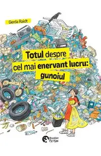 Totul despre cel mai enervant lucru: Gunoiul