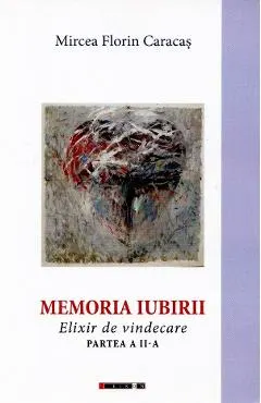 Memoria iubirii. Elixir de vindecare Partea 2