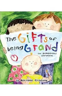 The Gifts of Being Grand: For Grandparents Everywhere