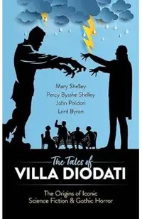 The Tales of Villa Diodati: The Origins of Iconic Science Fiction and Gothic Horror