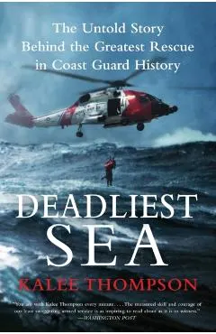 Deadliest Sea: The Untold Story Behind the Greatest Rescue in Coast Guard History