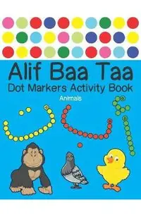 Alif Baa Taa Dot Markers Activity Book - Animals: Arabic Activity Book for kids & toddlers for homeschooling, Preschool, and Kindergarten - Paint Daub