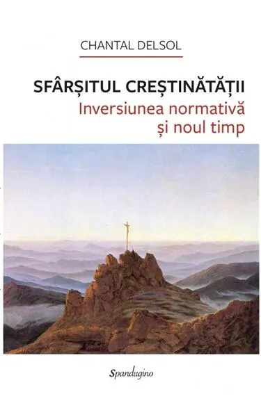 Sfârșitul Creștinătății. - Hardcover - Chantal Delsol