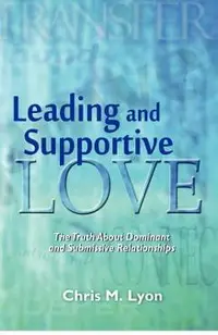 Leading and Supportive Love: The Truth About Dominant and Submissive Relationships