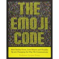 The Emoji Code: How Smiley Faces, Love Hearts and Thumbs Up are Changing the Way We Communicate