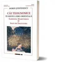 Cai teognosice in mistica siro-orientala. Sahdona Martyrius si Ioan de Dalyatha