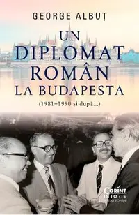 eBook Un diplomat roman la Budapesta (1981-1990 si dupa aceea)