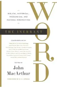 The Inerrant Word: Biblical, Historical, Theological, and Pastoral Perspectives