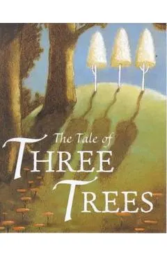 The Tale of Three Trees: A Traditional Folktale