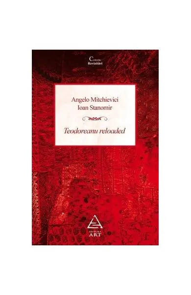 Teodoreanu Reloaded - Paperback - Angelo Mitchievici, Ioan Stanomir