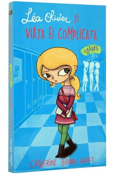 Léa Olivier și viața ei complicată (Vol 2) Bârfe - Paperback brosat - Catherine Girard-Audet