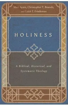Holiness: A Biblical, Historical, and Systematic Theology