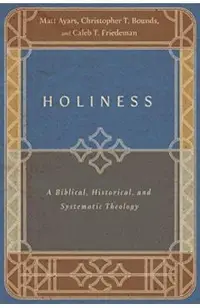 Holiness: A Biblical, Historical, and Systematic Theology