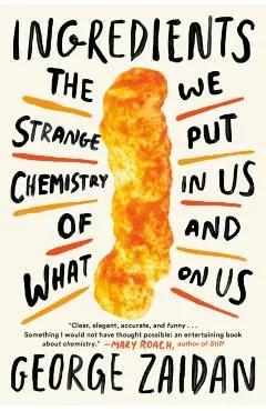Ingredients: The Strange Chemistry of What We Put in Us and on Us