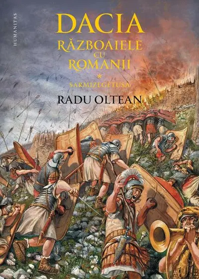 Dacia. Războaiele cu romanii. Sarmizegetusa - Hardcover - Radu Oltean