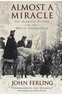 Almost a Miracle: The American Victory in the War of Independence