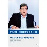 Pe trecerea timpului. Jurnal politic romanesc 1996-2015