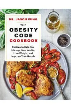 The Obesity Code Cookbook: Recipes to Help You Manage Insulin, Lose Weight, and Improve Your Health