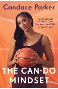 The Can-Do Mindset: How to Cultivate Resilience, Follow Your Heart, and Fight for Your Passions