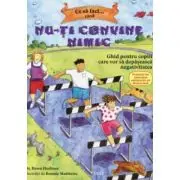Ce sa faci... cand nu-ti convine nimic. Ghid pentru copiii care vor sa depaseasca negativitatea