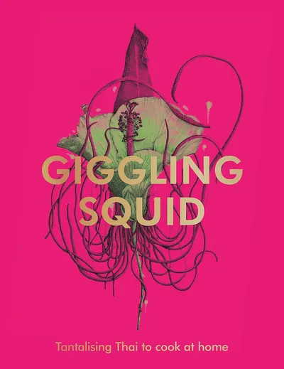 The Giggling Squid Cookbook: Tantalising Thai Dishes to Enjoy Together
