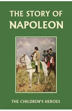 The Story of Napoleon (Yesterday's Classics)