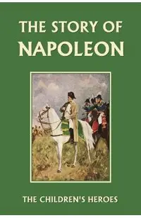 The Story of Napoleon (Yesterday's Classics)