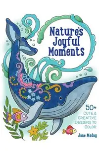 Nature's Joyful Moments: 50+ Cute & Creative Designs to Color - Positive and Calming Coloring Book for Adults and Kids