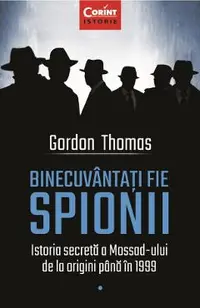 eBook Binecuvantati fie spionii. Istoria secreta a Mossad-ului de la origini pana in 1999