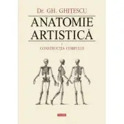 Anatomie artistica Volumul I. Constructia corpului