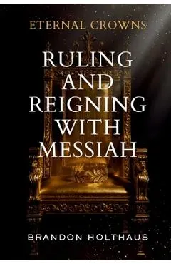 Eternal Crowns: Ruling and Reigning With Messiah