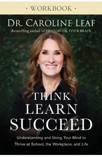 Think, Learn, Succeed Workbook: Understanding and Using Your Mind to Thrive at School, the Workplace, and Life