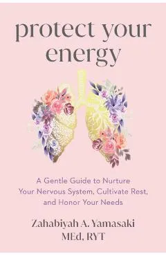 Protect Your Energy: A Gentle Guide to Nurture Your Nervous System, Cultivate Rest, and Honor Your Needs