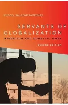 Servants of Globalization: Migration and Domestic Work, Second Edition