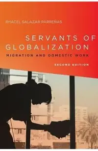 Servants of Globalization: Migration and Domestic Work, Second Edition