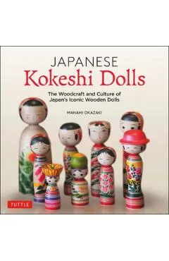 Japanese Kokeshi Dolls: The Woodcraft and Culture of Japan's Iconic Wooden Dolls