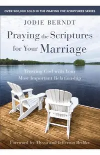Praying the Scriptures for Your Marriage: Trusting God with Your Most Important Relationship