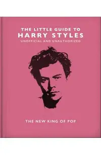 The Little Guide to Harry Styles: The New King of Pop