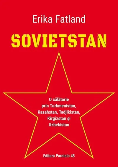 Sovietstan.O călătorie prin Turkmenistan, Kazahstan, Tadjikistan, Kîrgîzstan și Uzbekistan - Paperback brosat - Erika Fatland