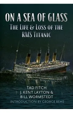 On a Sea of Glass: The Life & Loss of the RMS Titanic