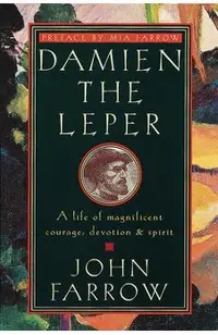Damien the Leper: A Life of Magnificent Courage, Devotion and Spirit