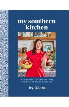My Southern Kitchen: From Suppers to Celebrations, Recipes for Every Occasion