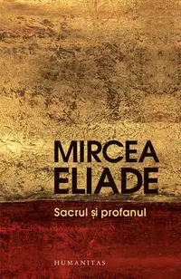 Sacrul şi profanul - Paperback brosat - Mircea Eliade