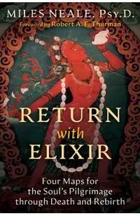 Return with Elixir: Four Maps for the Soul's Pilgrimage Through Death and Rebirth